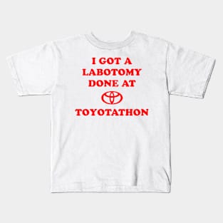 I Got A Lobotomy Done At Toyotathon Kids T-Shirt